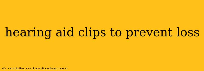 hearing aid clips to prevent loss