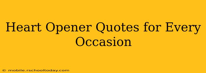 Heart Opener Quotes for Every Occasion