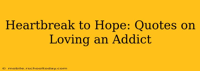 Heartbreak to Hope: Quotes on Loving an Addict
