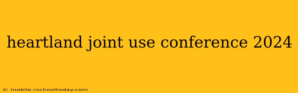 heartland joint use conference 2024