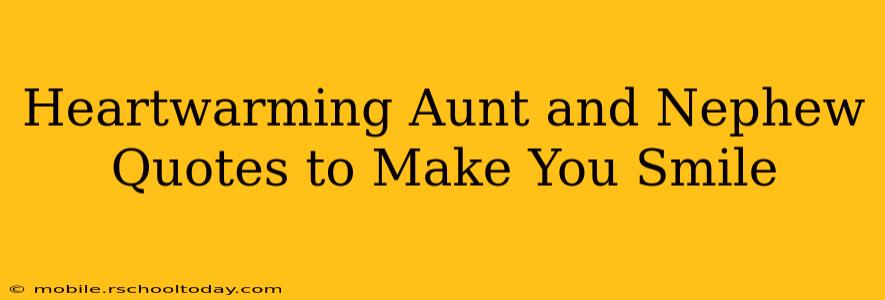 Heartwarming Aunt and Nephew Quotes to Make You Smile