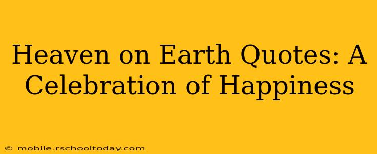 Heaven on Earth Quotes: A Celebration of Happiness