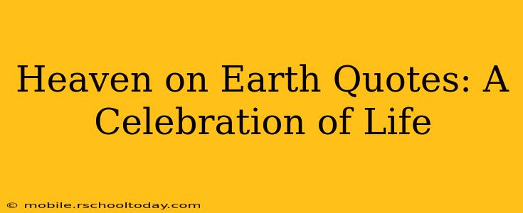 Heaven on Earth Quotes: A Celebration of Life