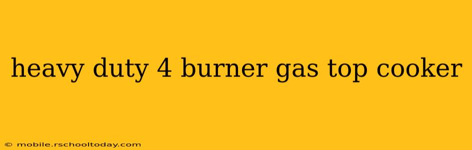 heavy duty 4 burner gas top cooker