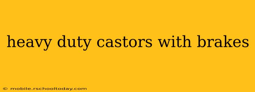 heavy duty castors with brakes