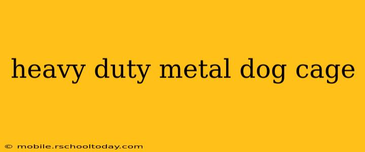 heavy duty metal dog cage
