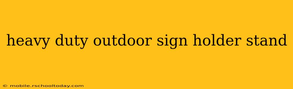 heavy duty outdoor sign holder stand