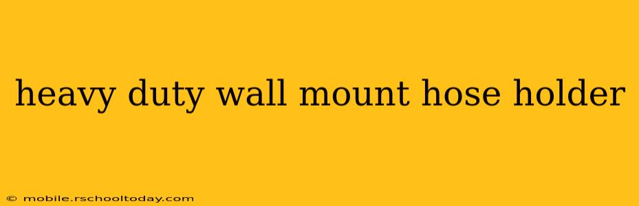 heavy duty wall mount hose holder