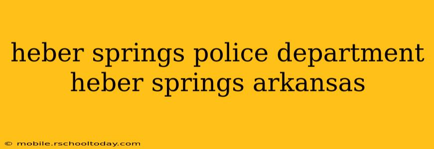 heber springs police department heber springs arkansas