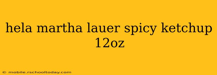 hela martha lauer spicy ketchup 12oz