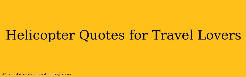 Helicopter Quotes for Travel Lovers