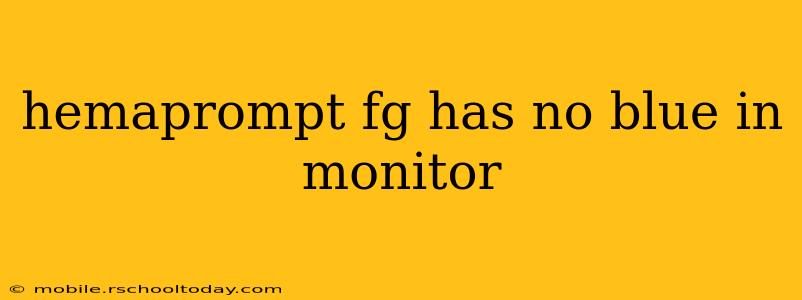 hemaprompt fg has no blue in monitor