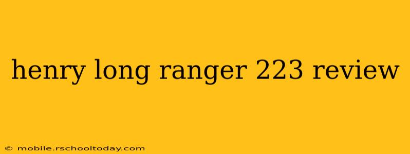 henry long ranger 223 review
