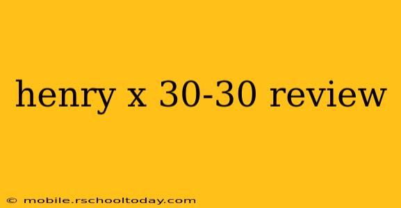 henry x 30-30 review