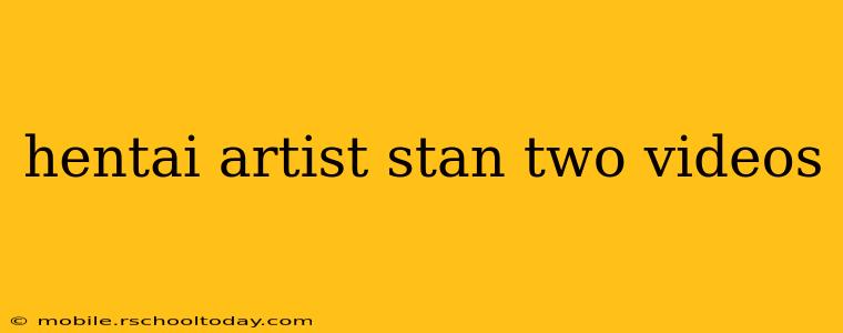 hentai artist stan two videos hentai artist stan two videos
