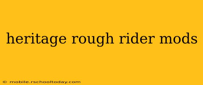 heritage rough rider mods