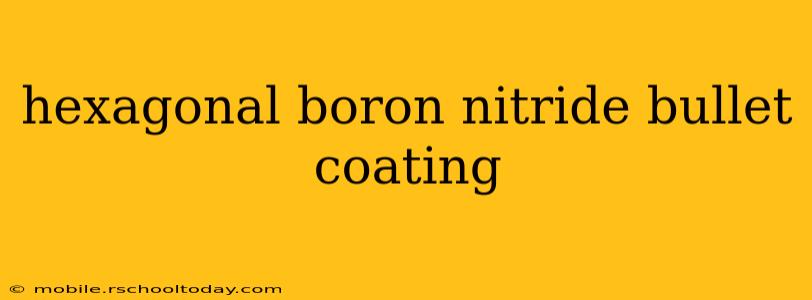 hexagonal boron nitride bullet coating