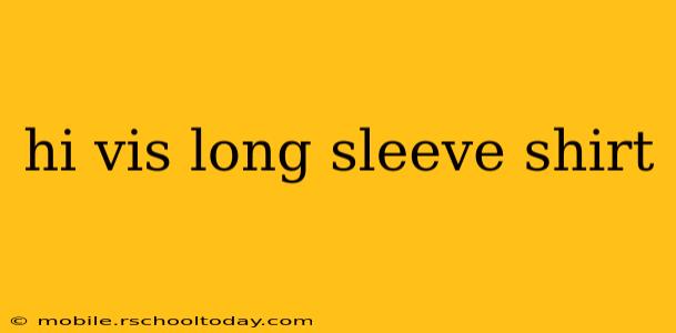 hi vis long sleeve shirt
