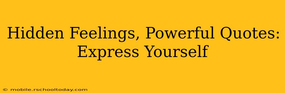 Hidden Feelings, Powerful Quotes: Express Yourself