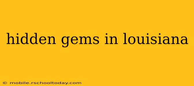 hidden gems in louisiana