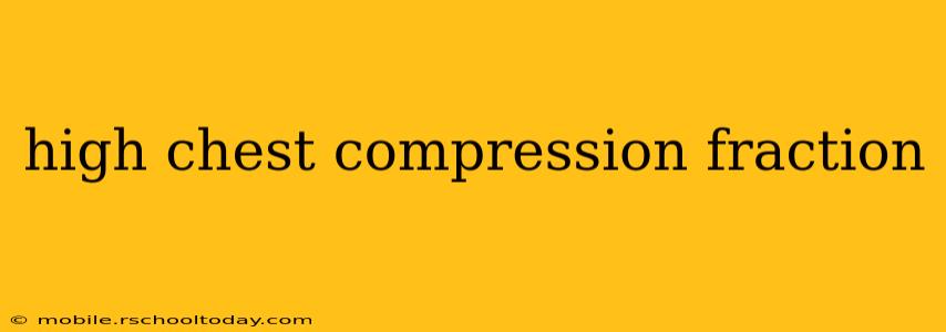 high chest compression fraction