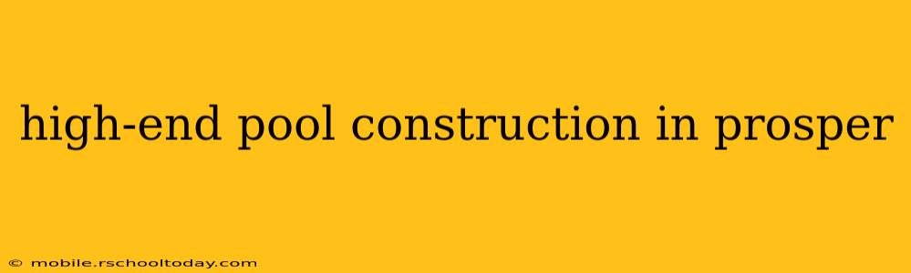 high-end pool construction in prosper