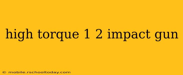 high torque 1 2 impact gun