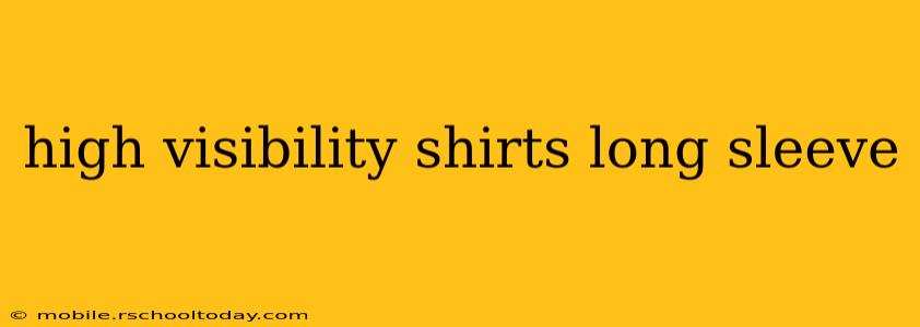 high visibility shirts long sleeve