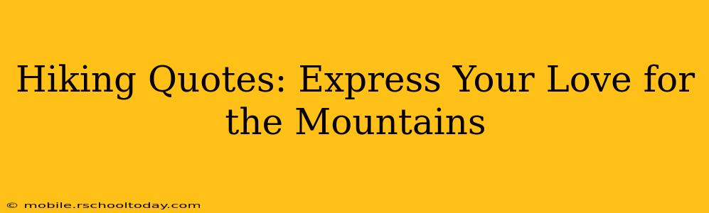 Hiking Quotes: Express Your Love for the Mountains
