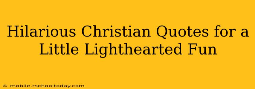 Hilarious Christian Quotes for a Little Lighthearted Fun