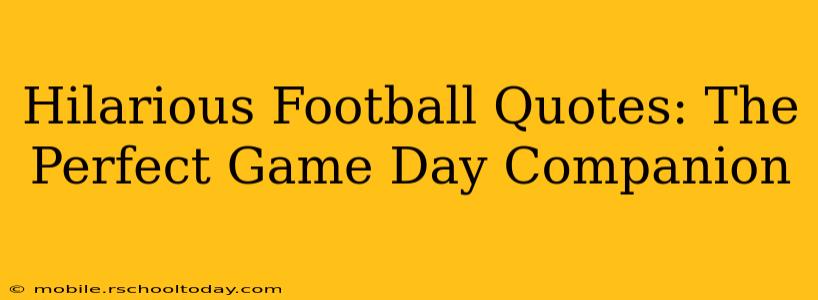Hilarious Football Quotes: The Perfect Game Day Companion