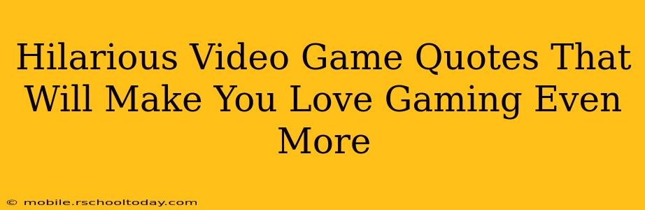 Hilarious Video Game Quotes That Will Make You Love Gaming Even More