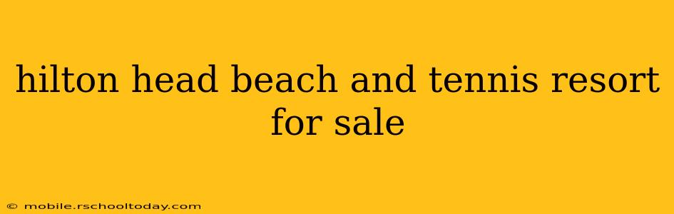 hilton head beach and tennis resort for sale