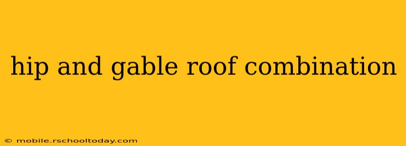 hip and gable roof combination