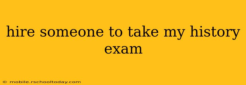 hire someone to take my history exam