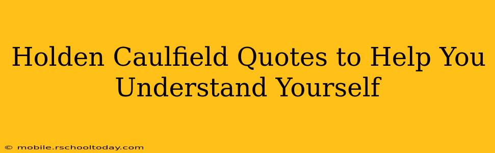 Holden Caulfield Quotes to Help You Understand Yourself