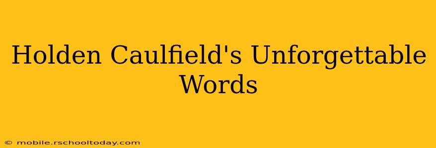 Holden Caulfield's Unforgettable Words