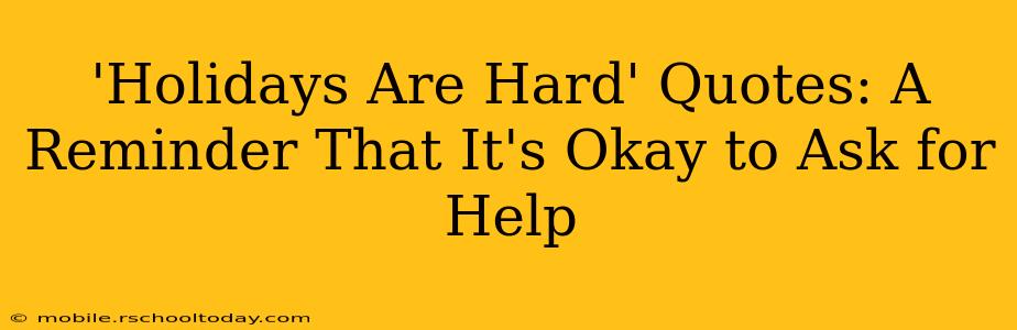 'Holidays Are Hard' Quotes: A Reminder That It's Okay to Ask for Help