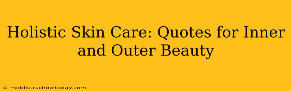 Holistic Skin Care: Quotes for Inner and Outer Beauty