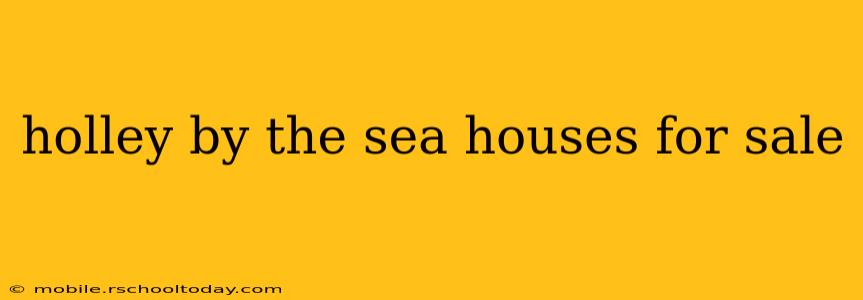 holley by the sea houses for sale