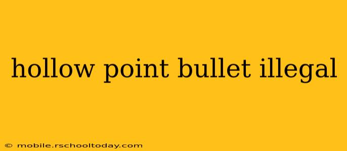 hollow point bullet illegal