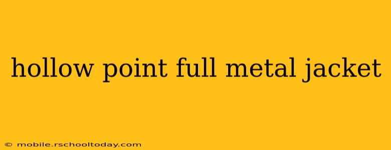 hollow point full metal jacket