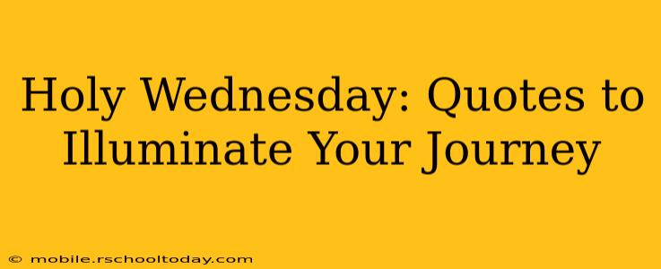 Holy Wednesday: Quotes to Illuminate Your Journey