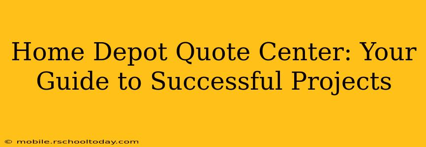 Home Depot Quote Center: Your Guide to Successful Projects