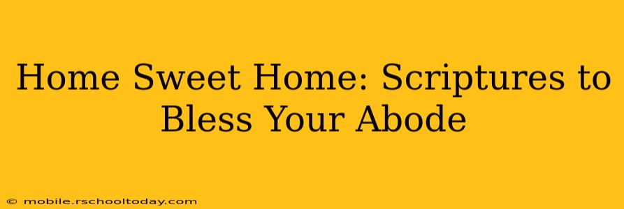 Home Sweet Home: Scriptures to Bless Your Abode