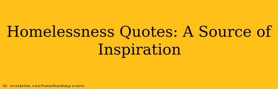 Homelessness Quotes: A Source of Inspiration