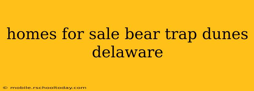 homes for sale bear trap dunes delaware