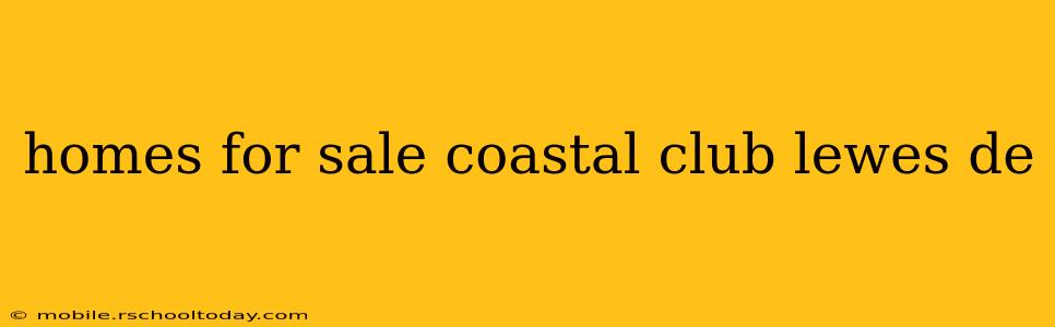homes for sale coastal club lewes de
