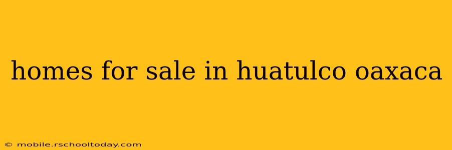 homes for sale in huatulco oaxaca