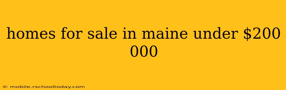 homes for sale in maine under $200 000
